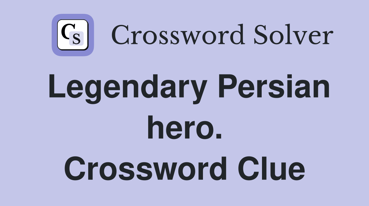 Legendary Persian hero. Crossword Clue