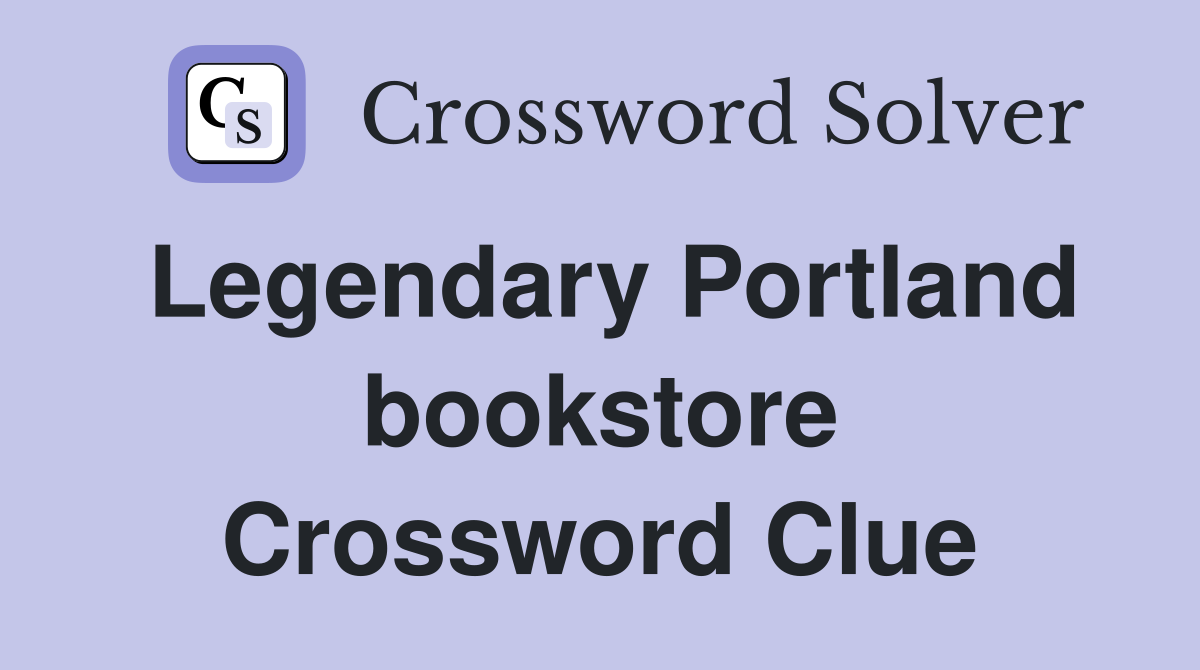 Legendary Portland bookstore Crossword Clue