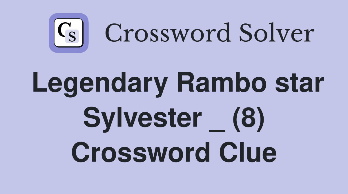 Legendary Rambo star Sylvester _ (8) Crossword Clue