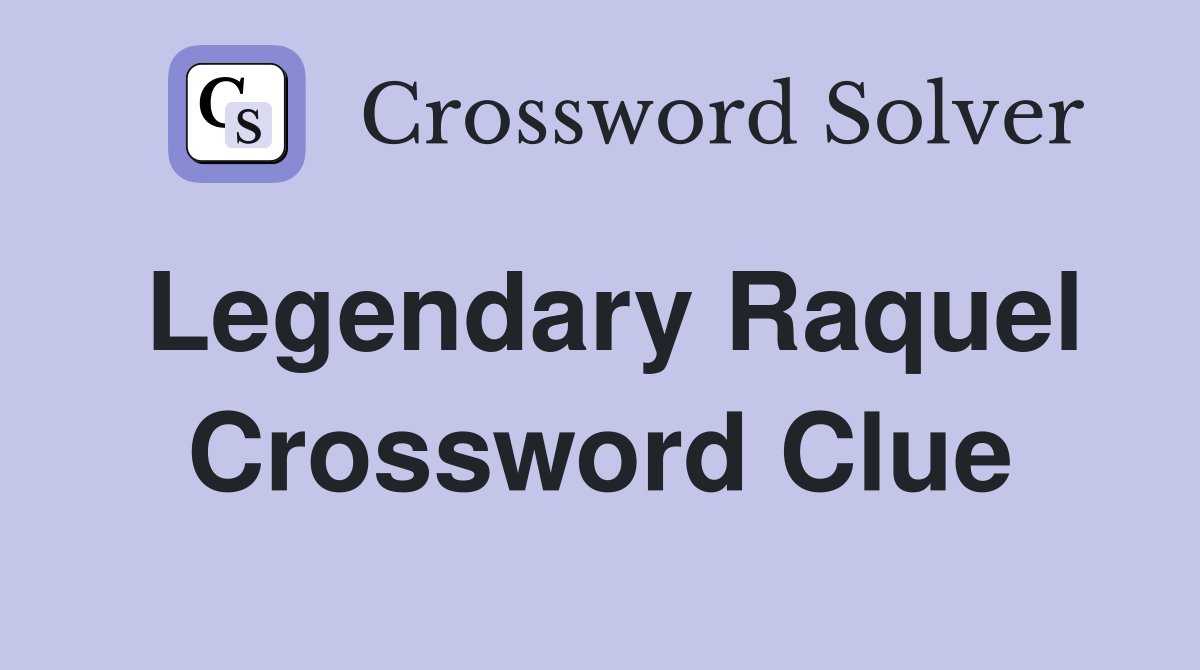 Legendary Raquel Crossword Clue