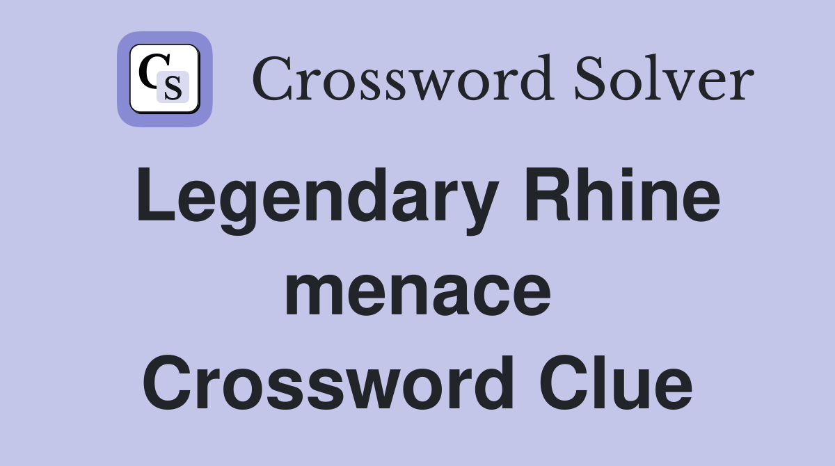 Legendary Rhine menace Crossword Clue