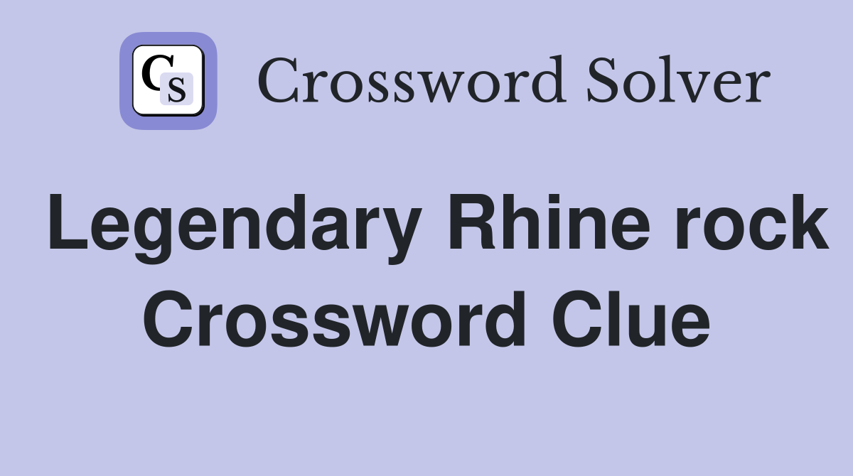 Legendary Rhine rock Crossword Clue