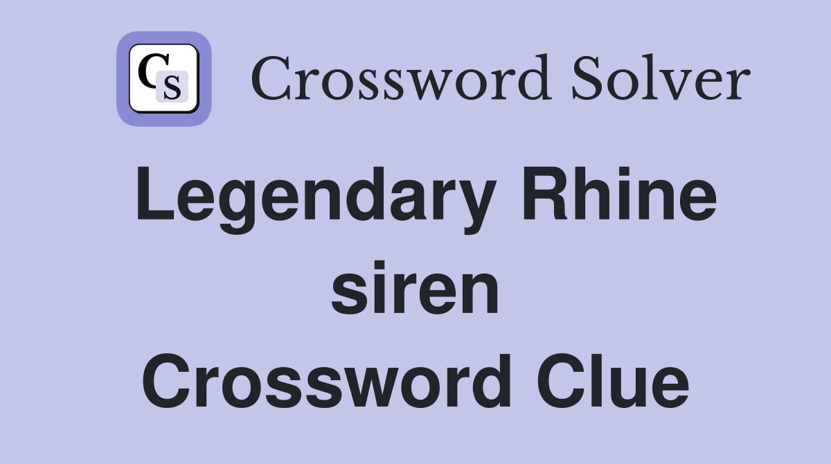 Legendary Rhine siren Crossword Clue