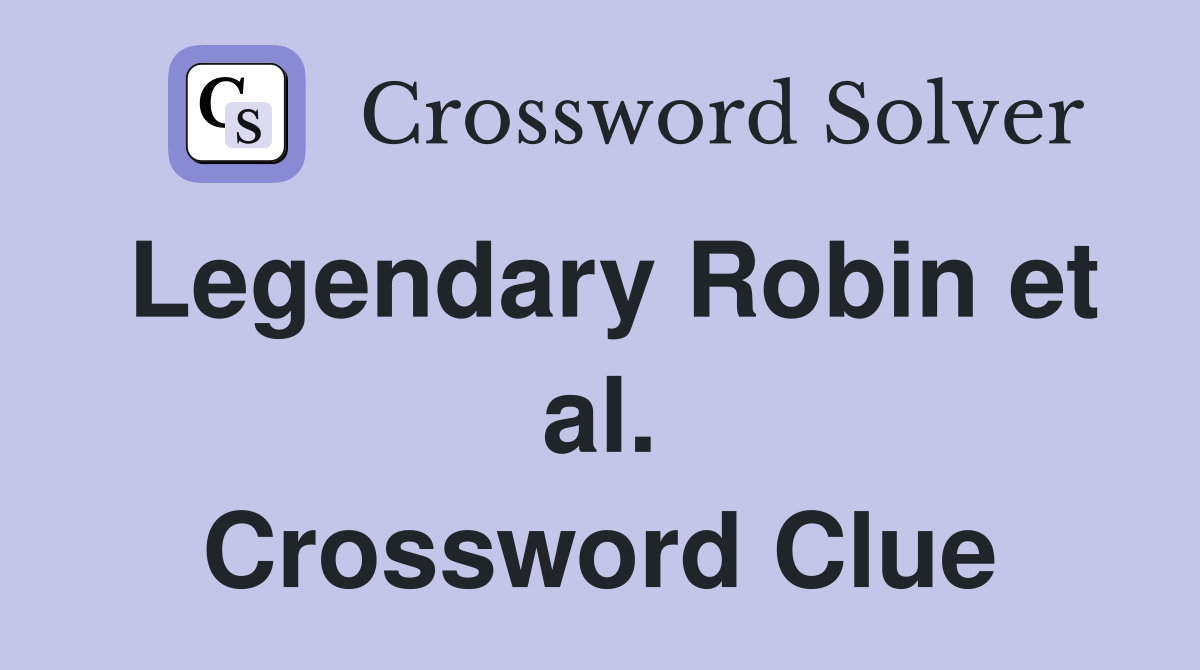 Legendary Robin et al. Crossword Clue