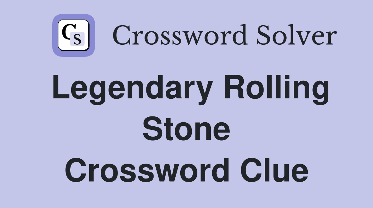 Legendary Rolling Stone Crossword Clue