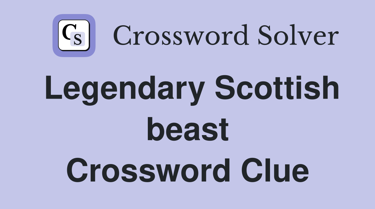 Legendary Scottish beast Crossword Clue
