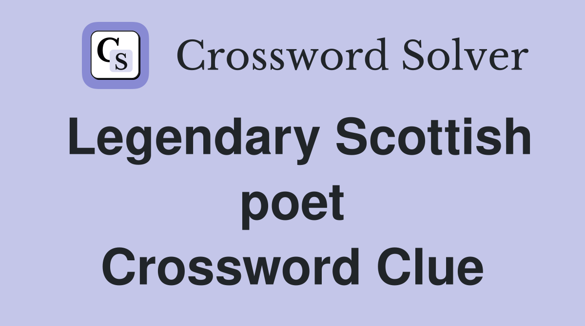 Legendary Scottish poet Crossword Clue