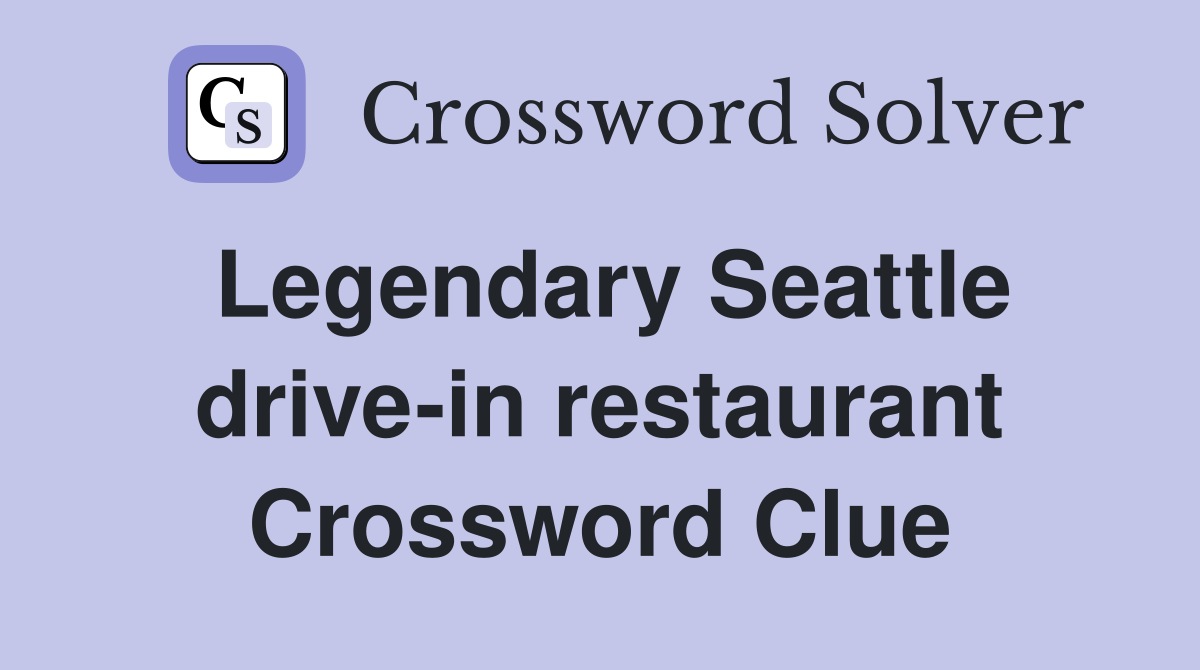 Legendary Seattle drive-in restaurant Crossword Clue