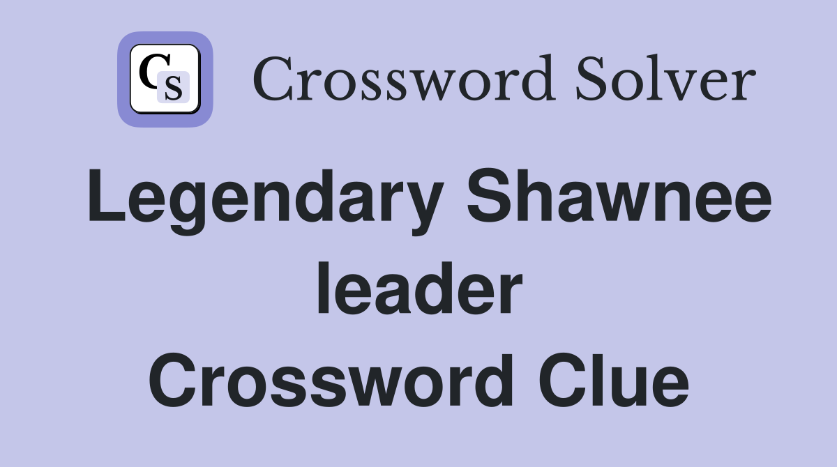 Legendary Shawnee leader Crossword Clue