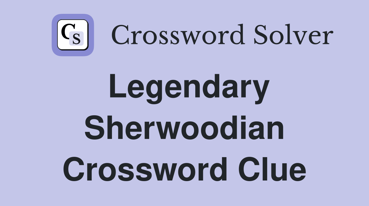Legendary Sherwoodian Crossword Clue