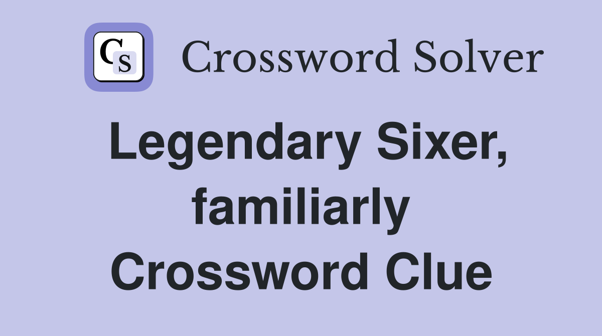 Legendary Sixer, familiarly Crossword Clue
