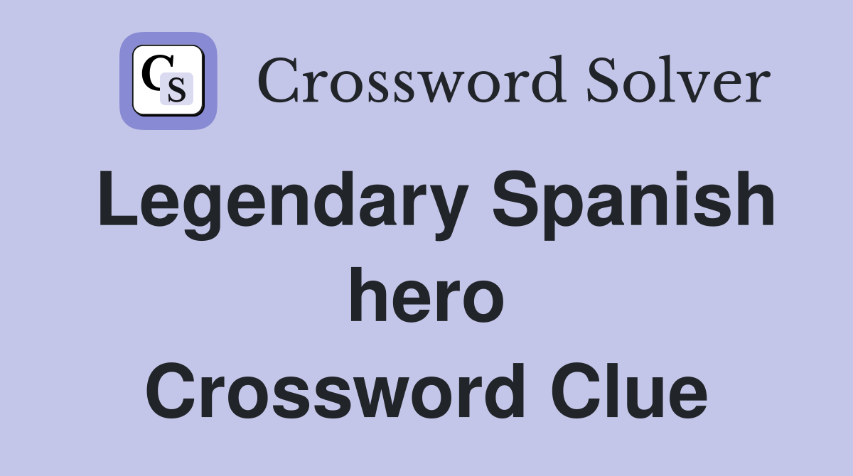 Legendary Spanish hero Crossword Clue