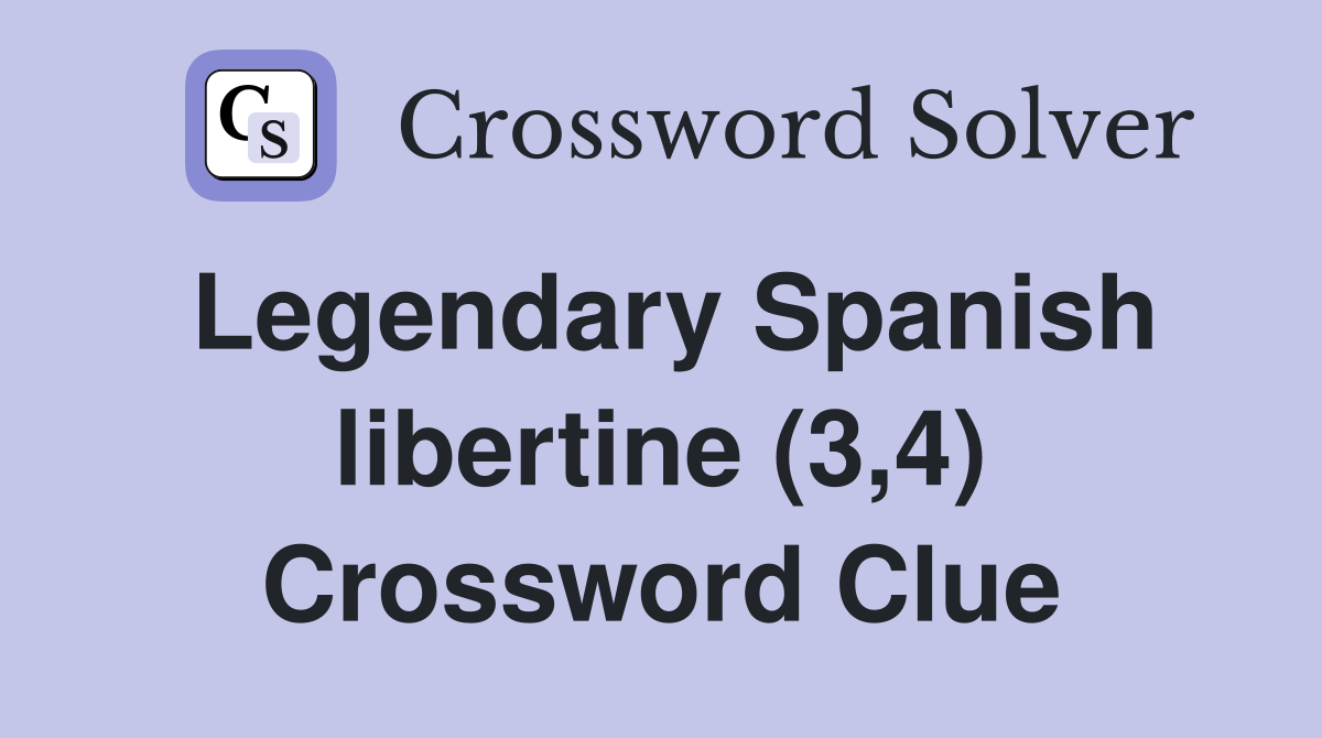 Legendary Spanish libertine (3,4) Crossword Clue