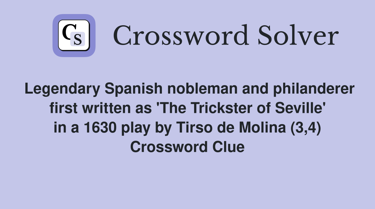 Legendary Spanish nobleman and philanderer first written as 'The Trickster of Seville' in a 1630 play by Tirso de Molina (3,4) Crossword Clue