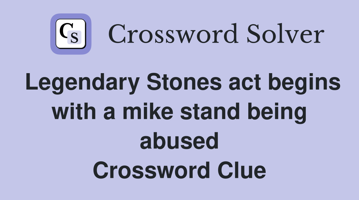 Legendary Stones act begins with a mike stand being abused Crossword Clue