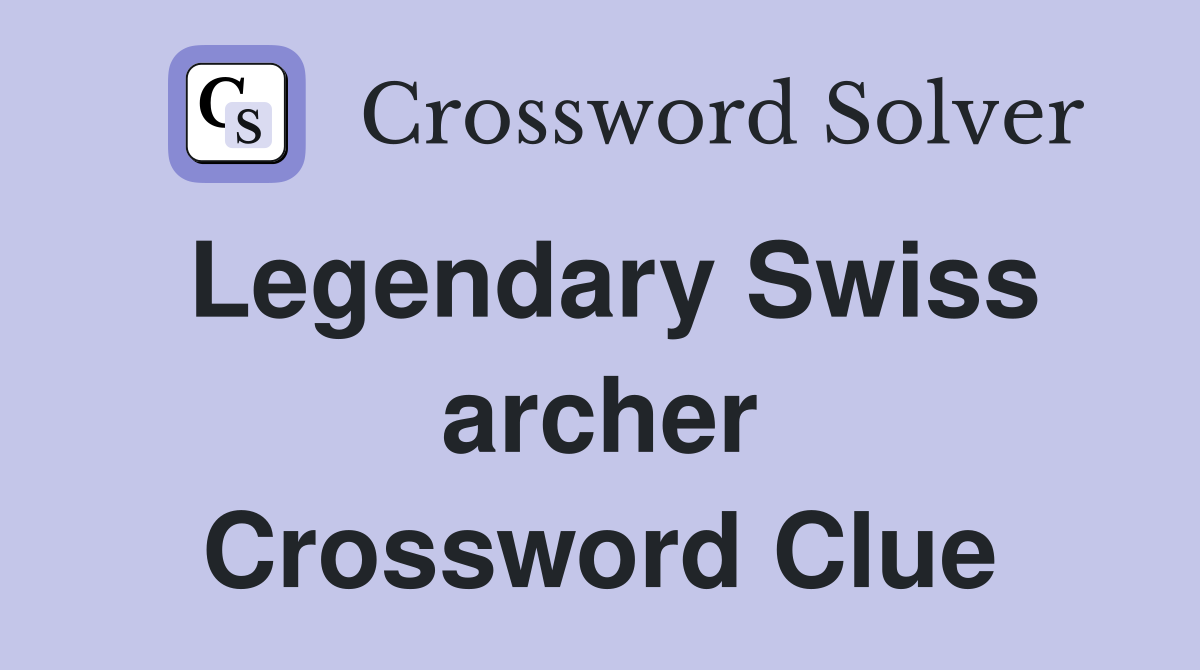 Legendary Swiss archer Crossword Clue