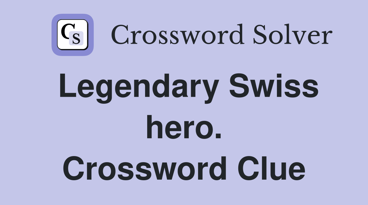 Legendary Swiss hero. Crossword Clue