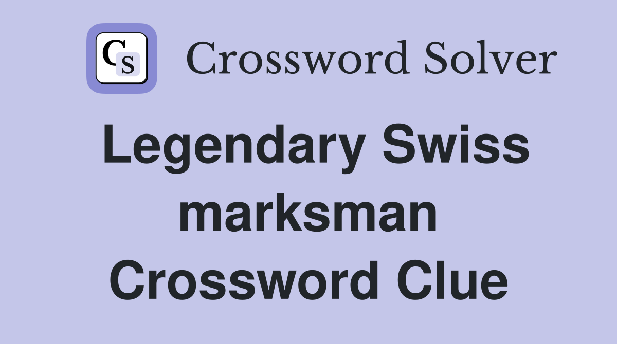 Legendary Swiss marksman Crossword Clue