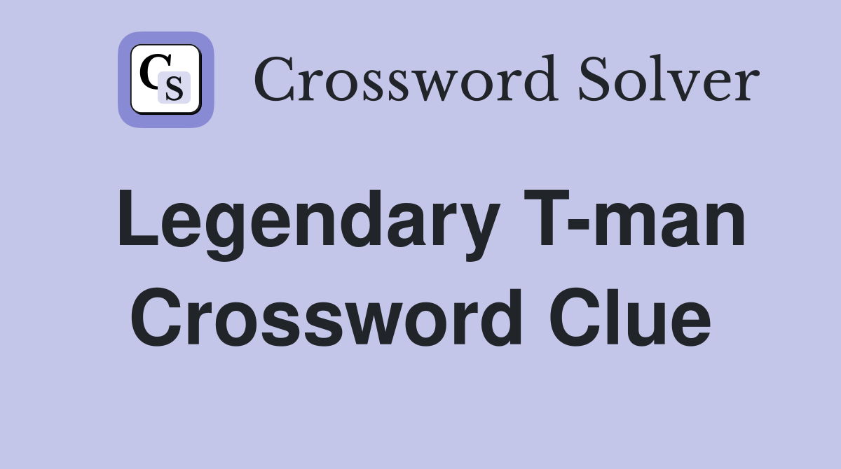Legendary T-man Crossword Clue
