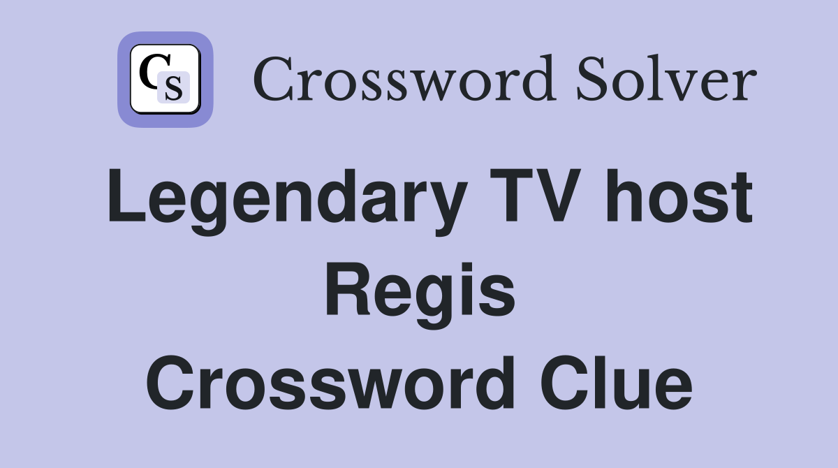 Legendary TV host Regis Crossword Clue