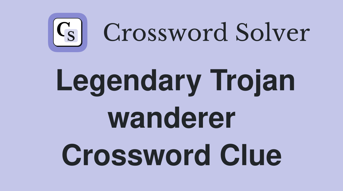Legendary Trojan wanderer Crossword Clue