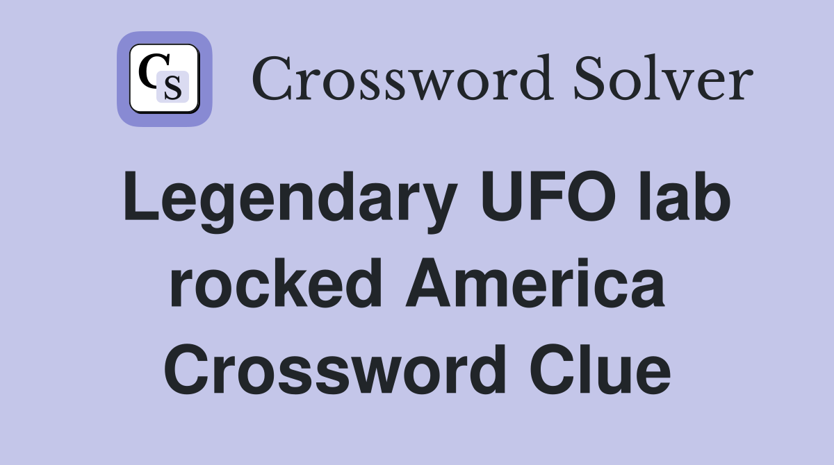 Legendary UFO lab rocked America Crossword Clue