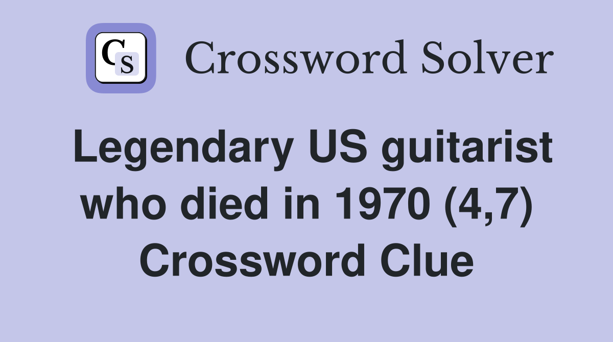 Legendary US guitarist who died in 1970 (4,7) Crossword Clue