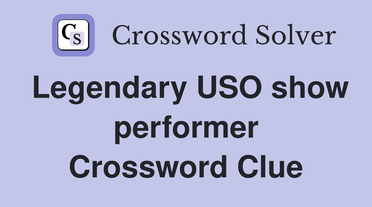 Legendary USO show performer Crossword Clue