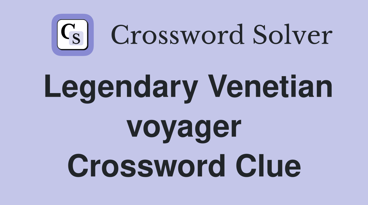 Legendary Venetian voyager Crossword Clue