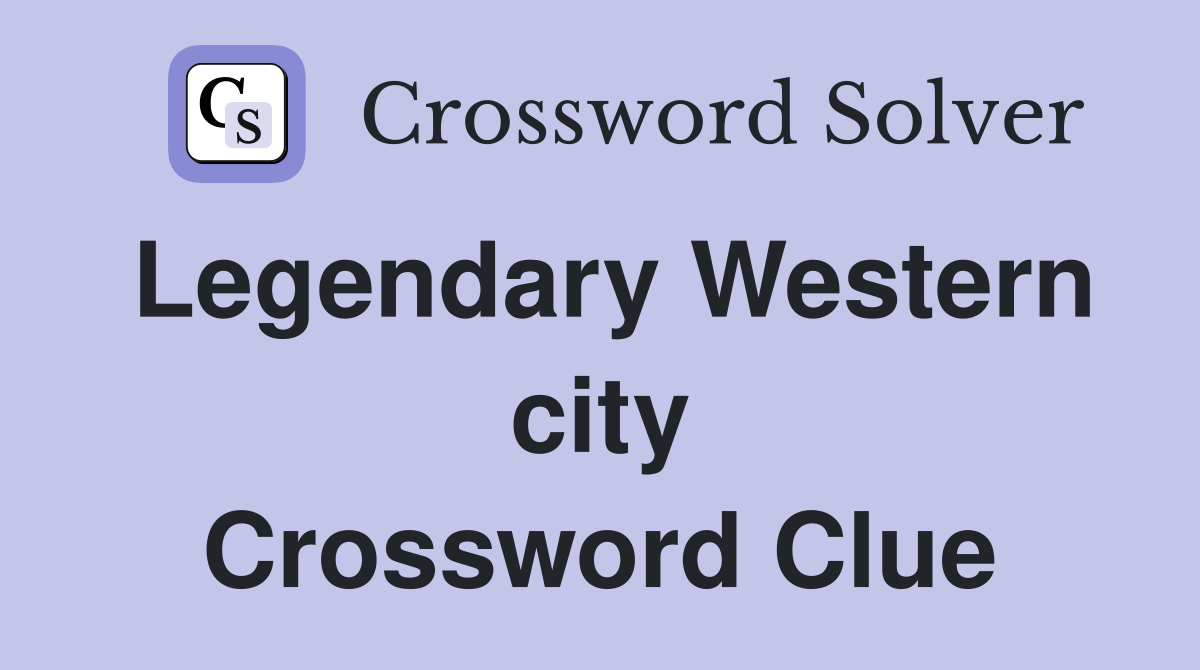 Legendary Western city Crossword Clue
