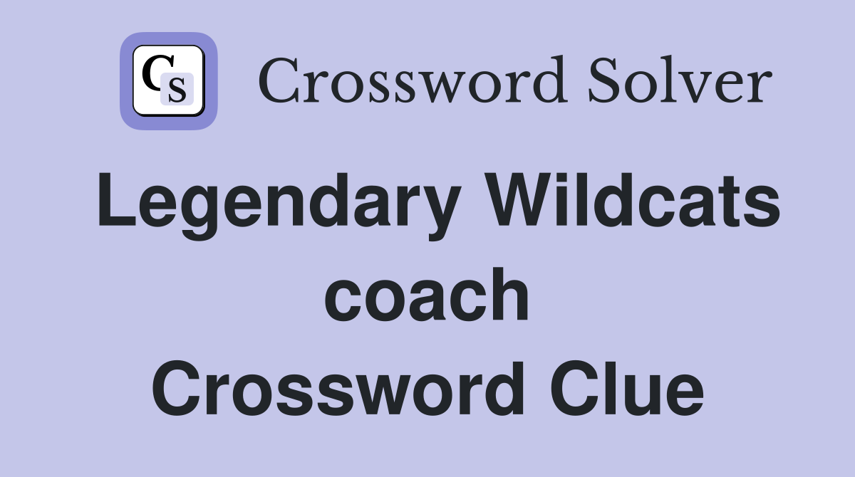 Legendary Wildcats coach Crossword Clue