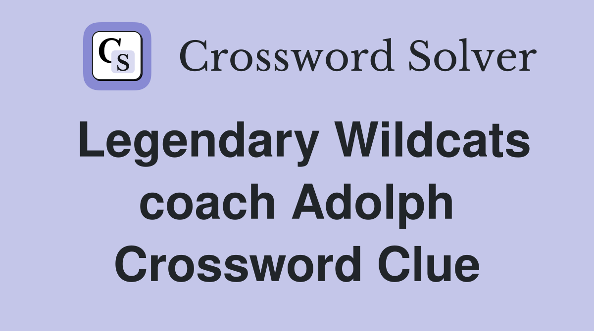 Legendary Wildcats coach Adolph Crossword Clue