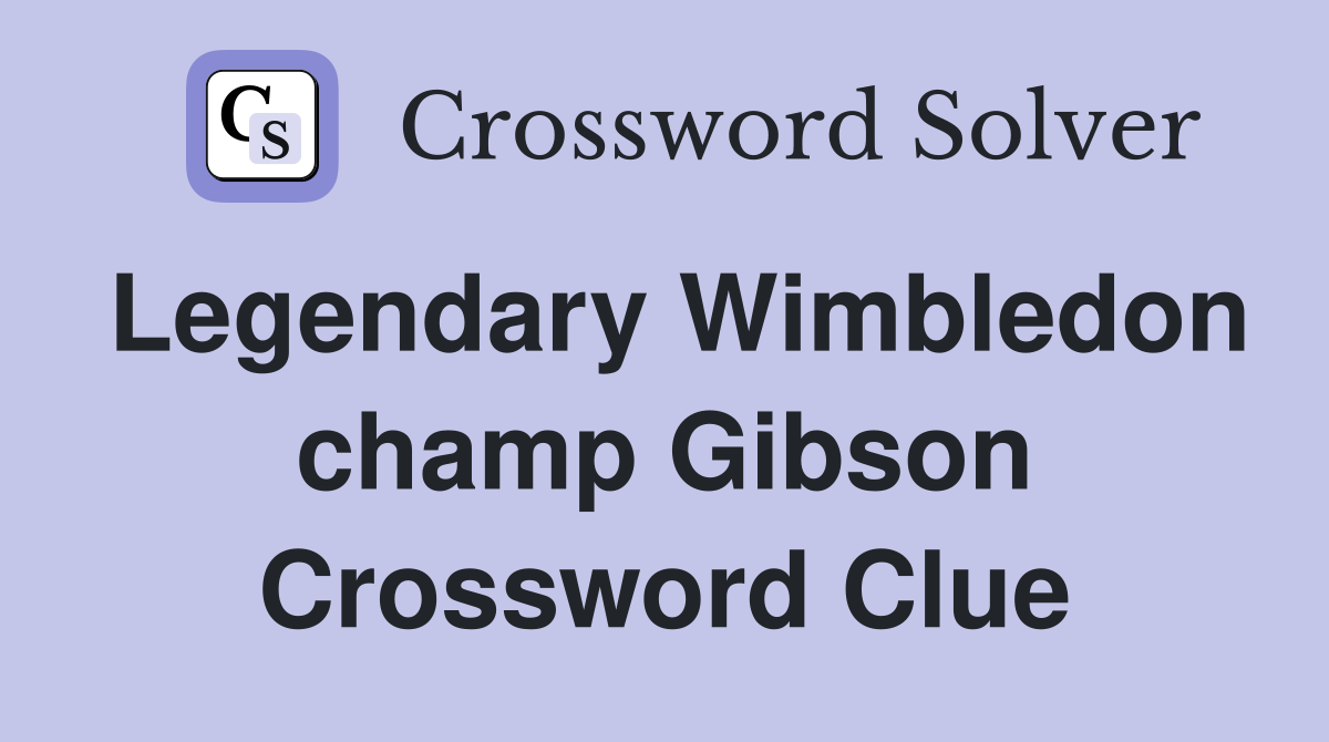 Legendary Wimbledon champ Gibson Crossword Clue