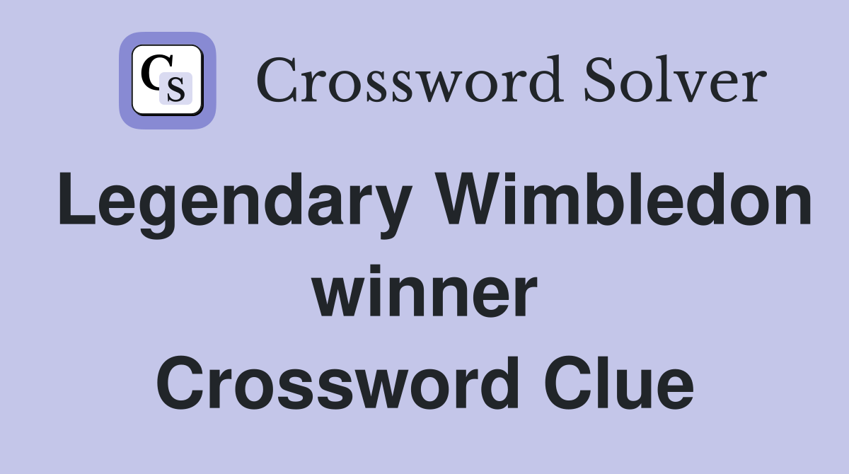 Legendary Wimbledon winner Crossword Clue