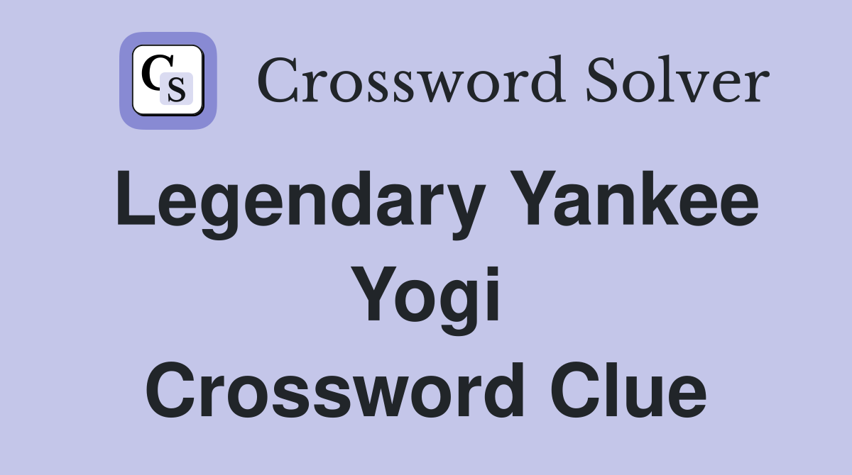 Legendary Yankee Yogi Crossword Clue