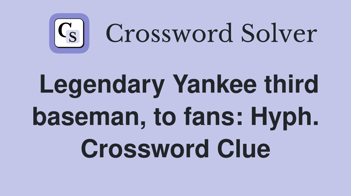 Legendary Yankee third baseman, to fans: Hyph. Crossword Clue