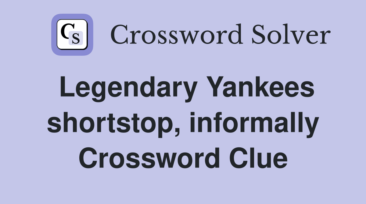 Legendary Yankees shortstop, informally Crossword Clue