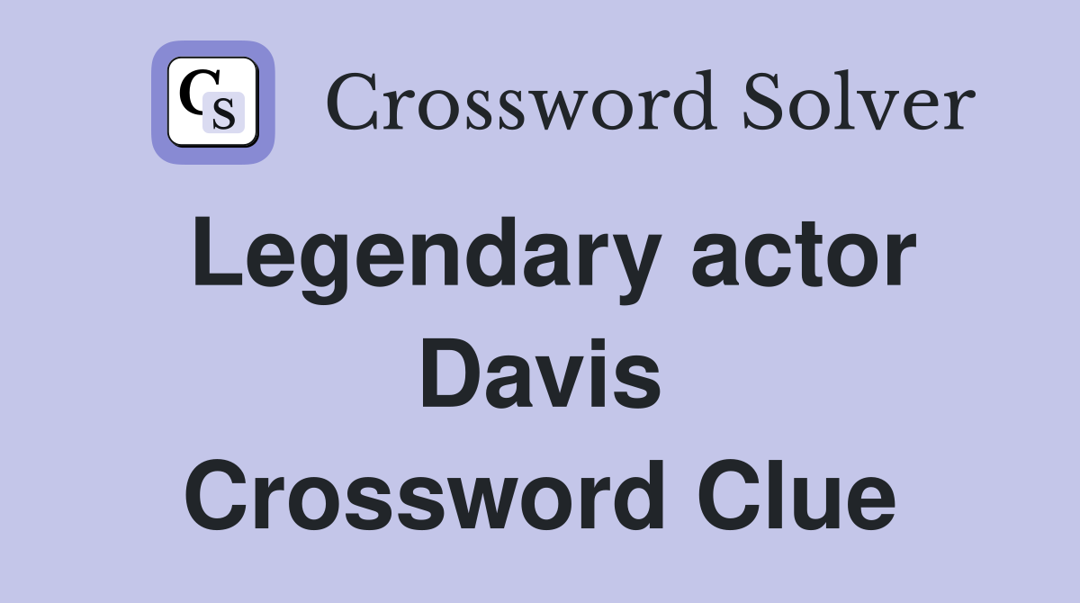 Legendary actor Davis Crossword Clue