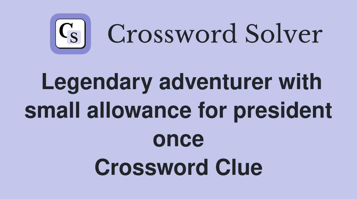 Legendary adventurer with small allowance for president once Crossword Clue