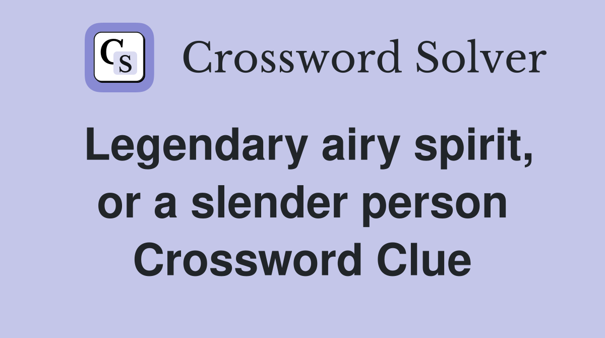 Legendary airy spirit, or a slender person Crossword Clue
