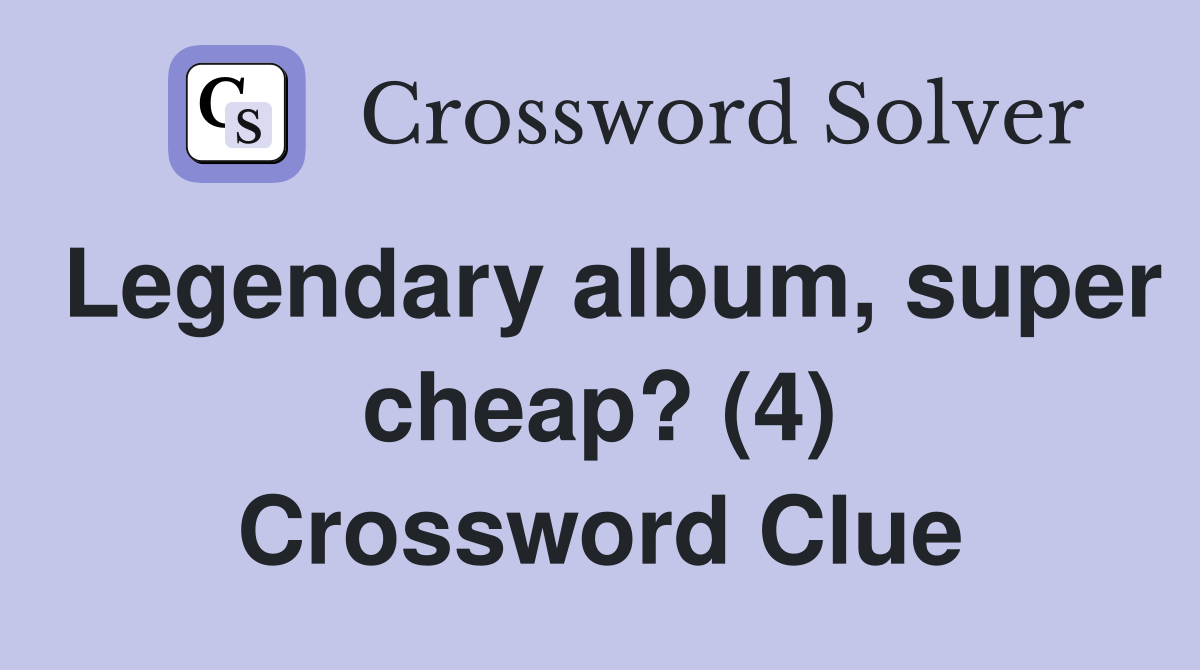 Legendary album, super cheap? (4) Crossword Clue