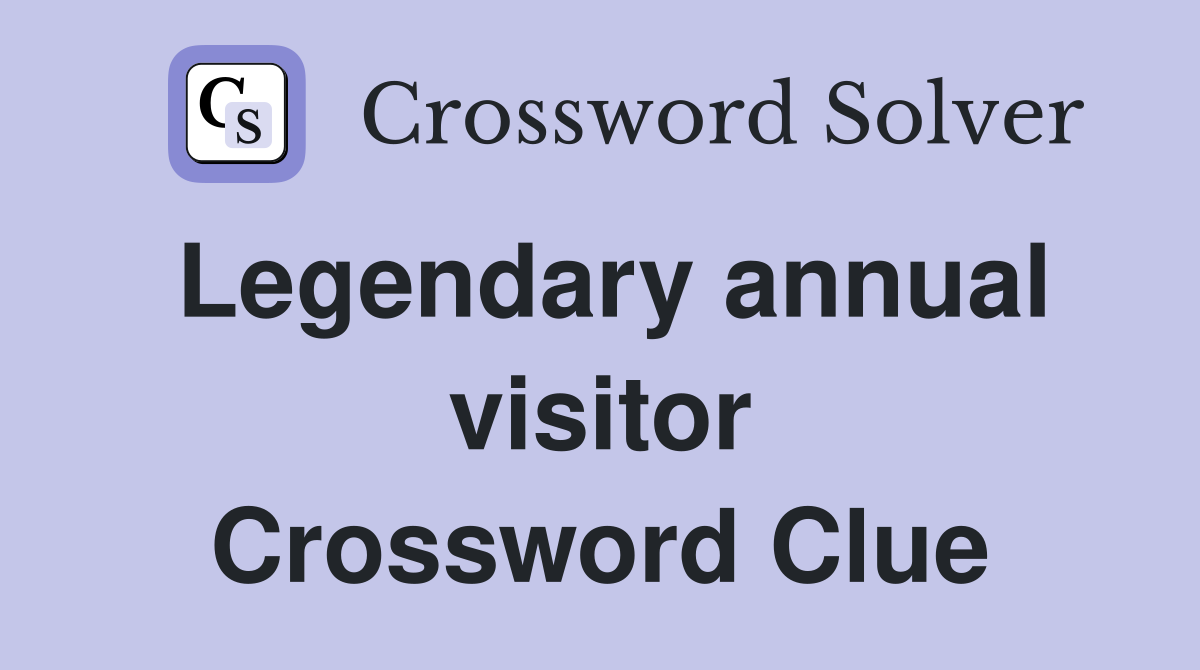 Legendary annual visitor Crossword Clue