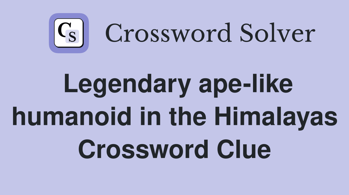 Legendary ape-like humanoid in the Himalayas Crossword Clue