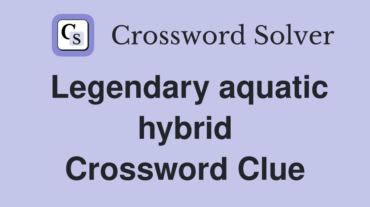 Legendary aquatic hybrid Crossword Clue