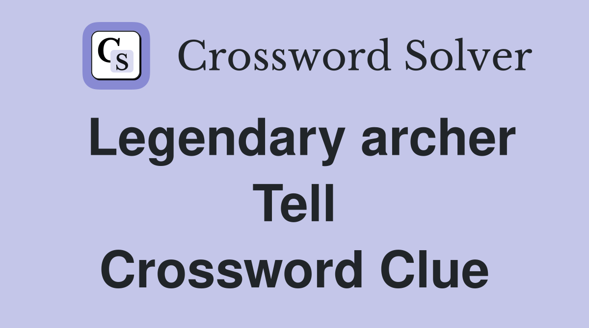 Legendary archer Tell Crossword Clue