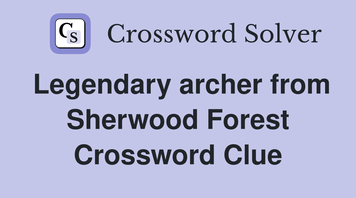 Legendary archer from Sherwood Forest Crossword Clue