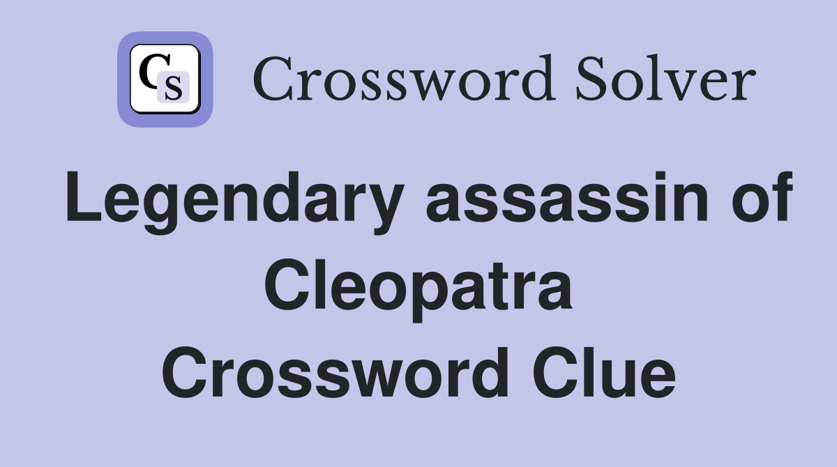 Legendary assassin of Cleopatra Crossword Clue