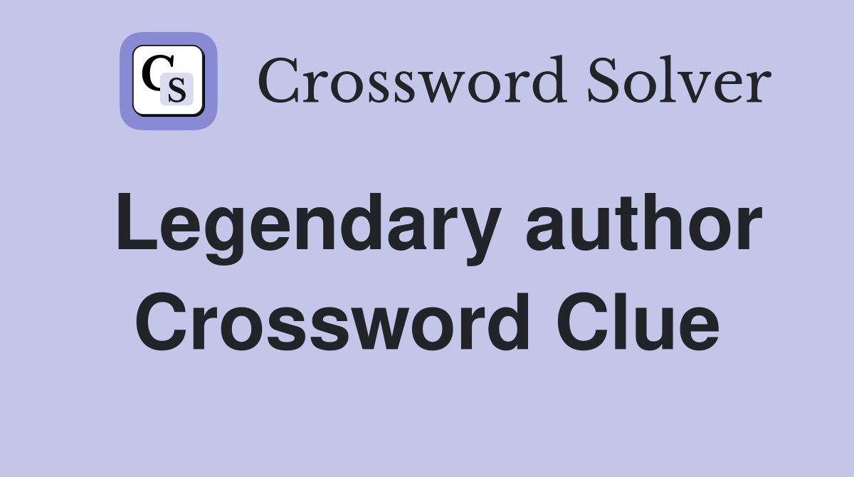 Legendary author Crossword Clue