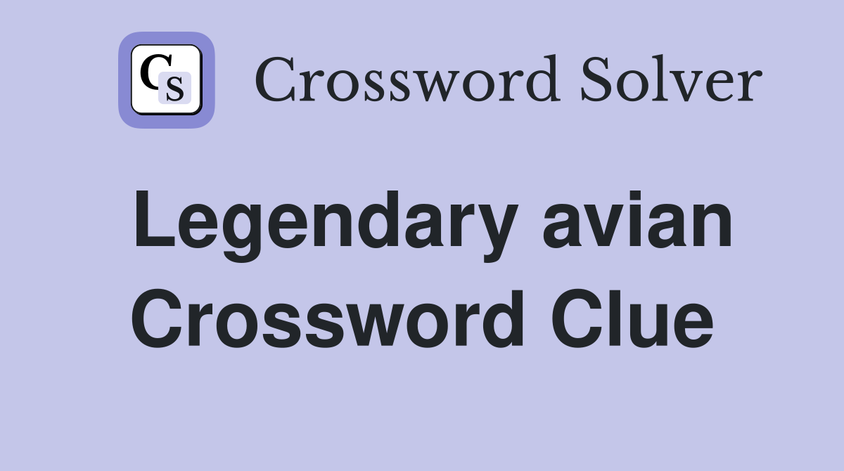 Legendary avian Crossword Clue