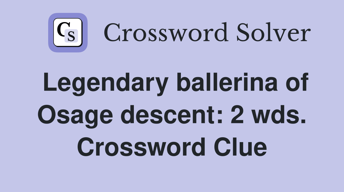 Legendary ballerina of Osage descent: 2 wds. Crossword Clue